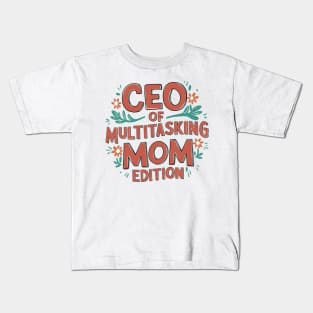 CEO of Multitasking Mom Edition Kids T-Shirt